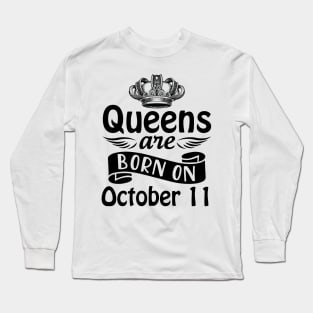 Queens Are Born On October 11 Happy Birthday To Me You Mommy Nana Aunt Sister Daughter Wife Long Sleeve T-Shirt